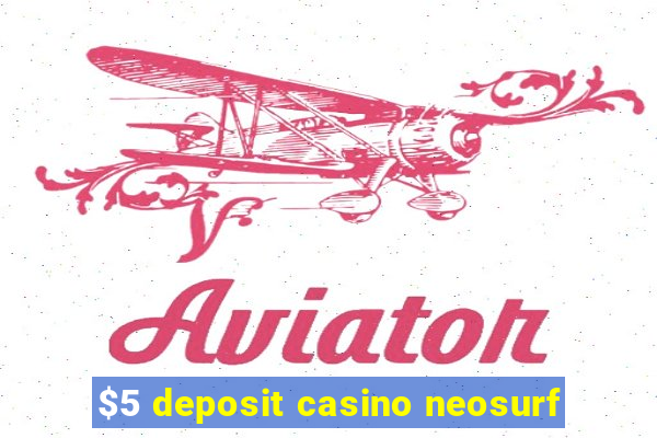 $5 deposit casino neosurf