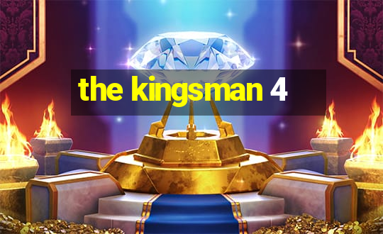 the kingsman 4