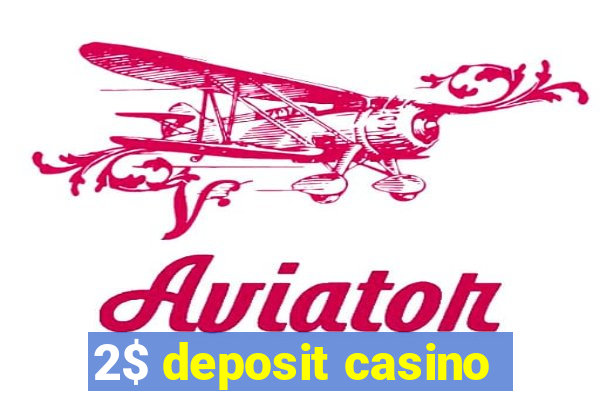 2$ deposit casino