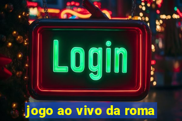 jogo ao vivo da roma