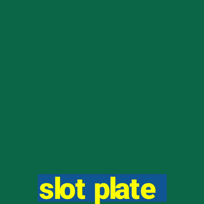 slot plate