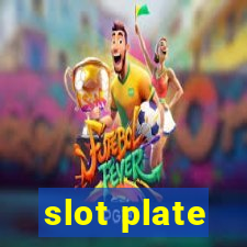 slot plate