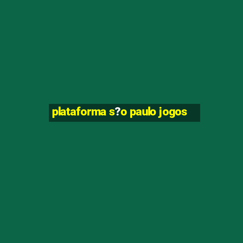 plataforma s?o paulo jogos