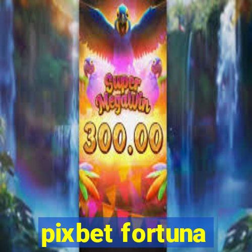 pixbet fortuna