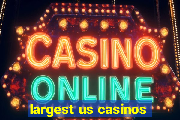 largest us casinos