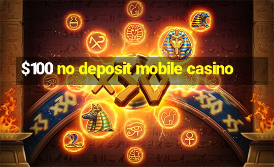 $100 no deposit mobile casino