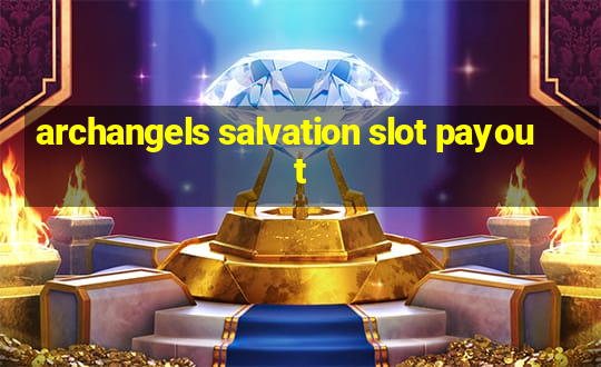 archangels salvation slot payout