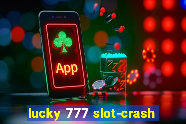 lucky 777 slot-crash