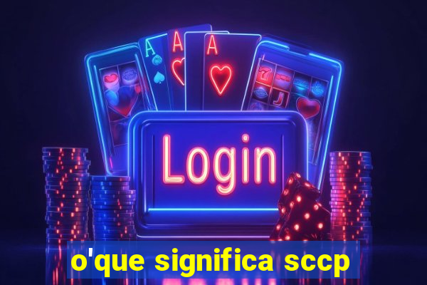 o'que significa sccp