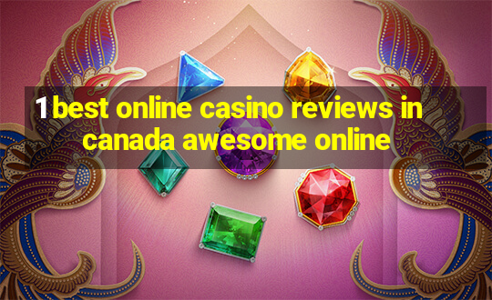 1 best online casino reviews in canada awesome online