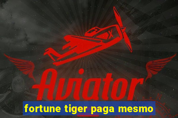 fortune tiger paga mesmo