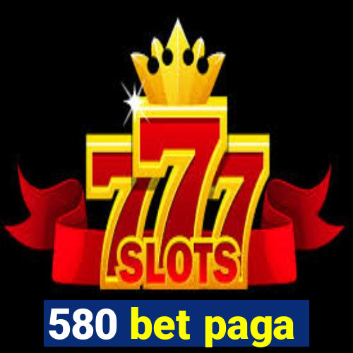 580 bet paga