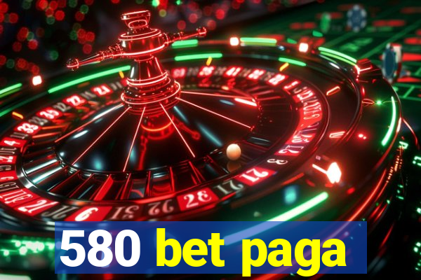 580 bet paga