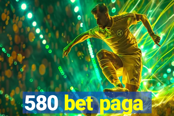 580 bet paga