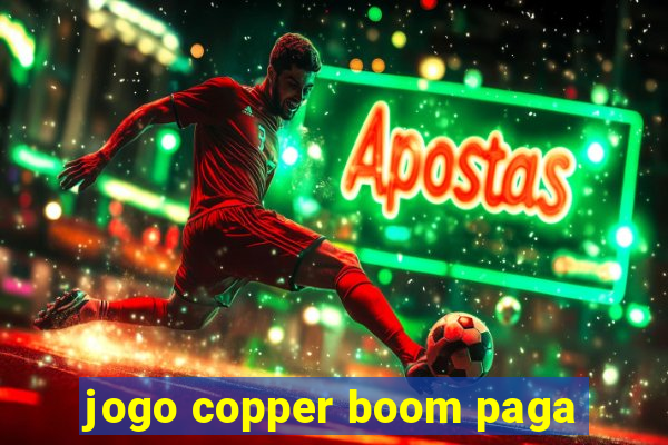 jogo copper boom paga