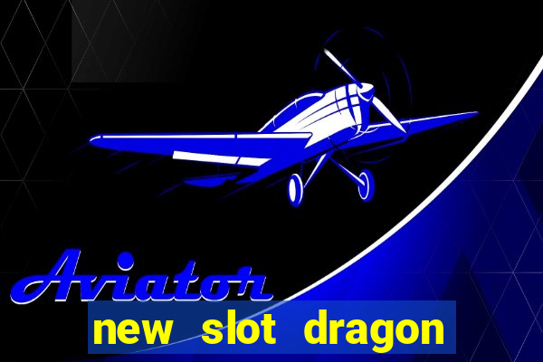 new slot dragon for all