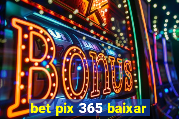 bet pix 365 baixar