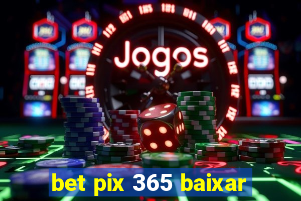 bet pix 365 baixar