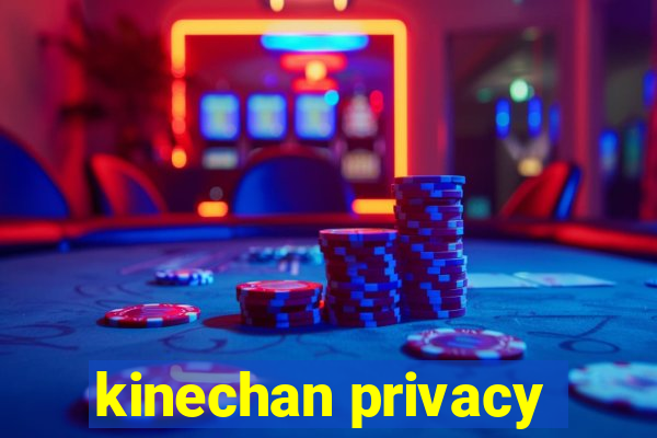 kinechan privacy