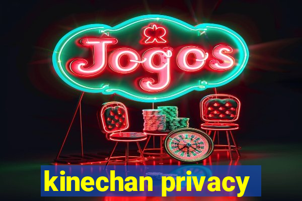 kinechan privacy