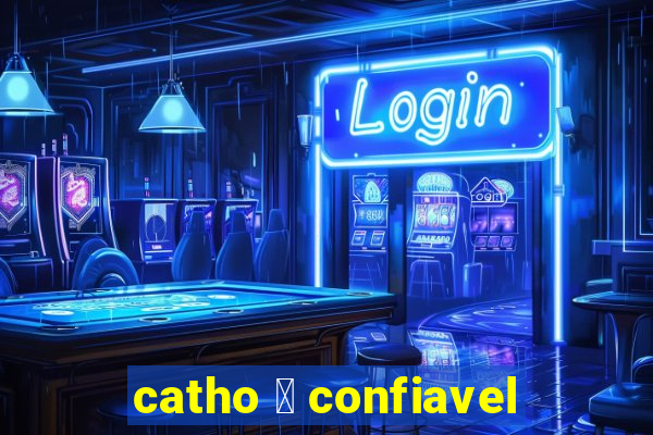 catho 茅 confiavel