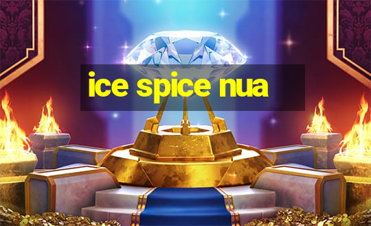 ice spice nua