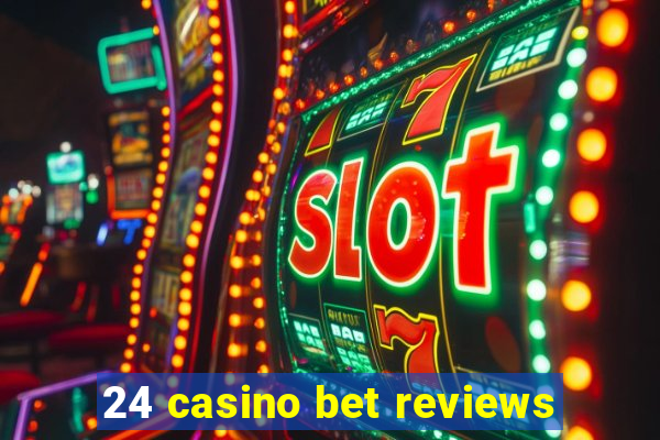 24 casino bet reviews