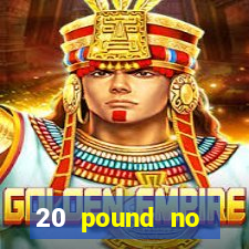 20 pound no deposit casino