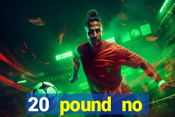 20 pound no deposit casino