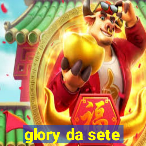 glory da sete