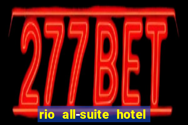 rio all-suite hotel & casino