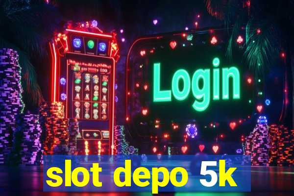 slot depo 5k