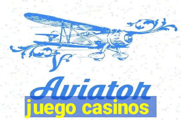 juego casinos