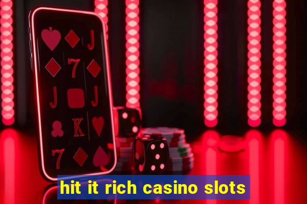 hit it rich casino slots