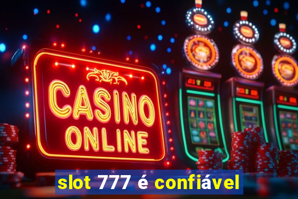 slot 777 é confiável