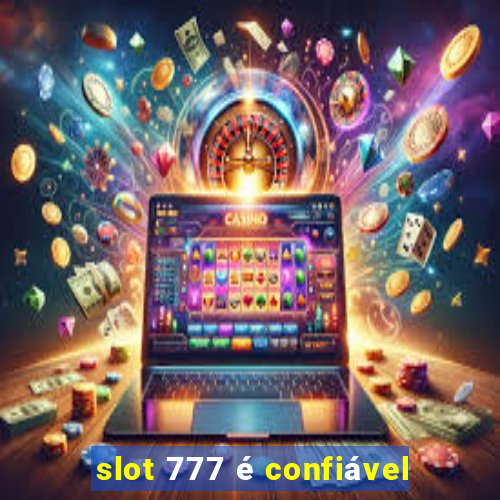 slot 777 é confiável