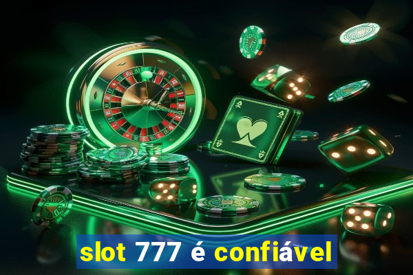 slot 777 é confiável