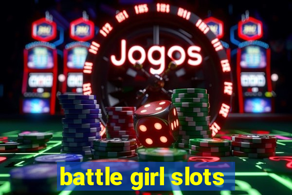 battle girl slots