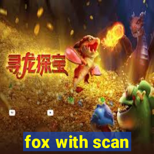 fox with scan