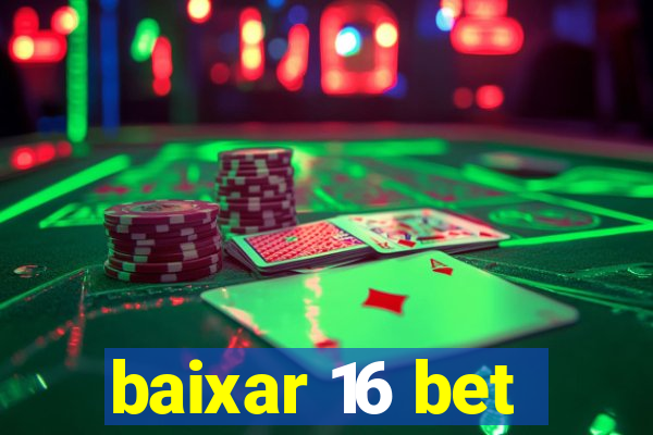 baixar 16 bet