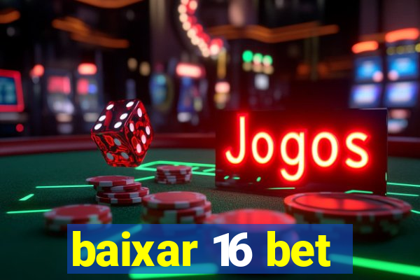 baixar 16 bet