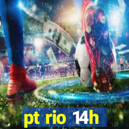 pt rio 14h