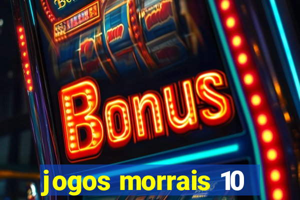 jogos morrais 10