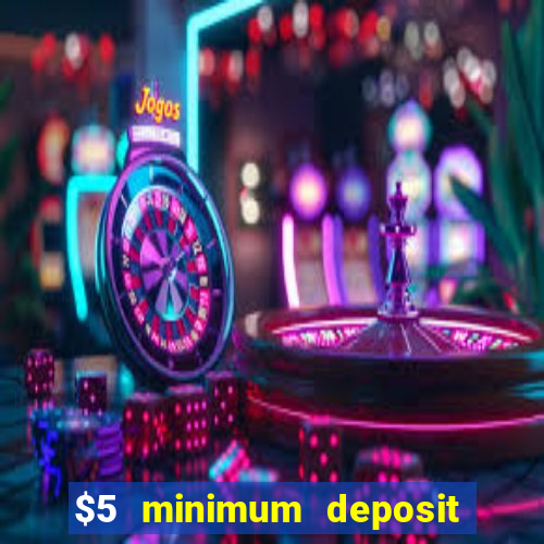 $5 minimum deposit casino australia 2019