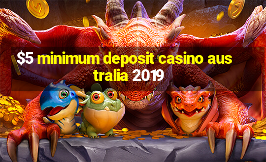 $5 minimum deposit casino australia 2019