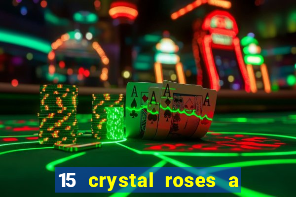 15 crystal roses a tale of love slot free play