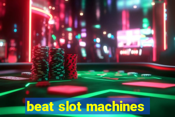 beat slot machines