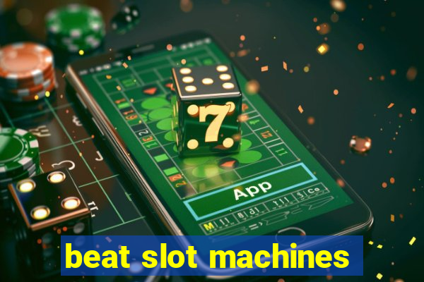 beat slot machines