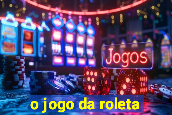 o jogo da roleta