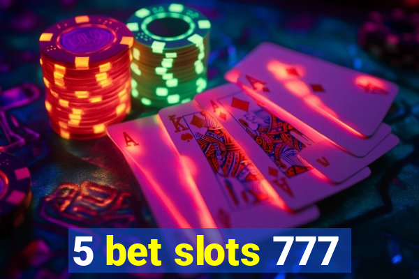 5 bet slots 777